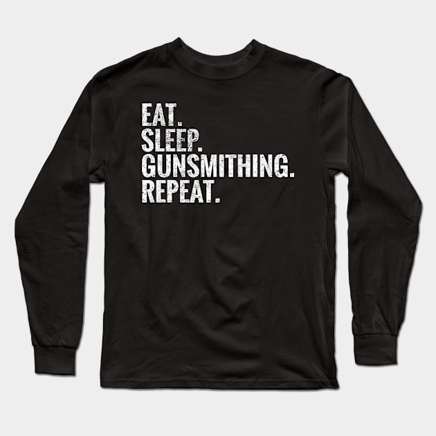 Eat Sleep Gunsmithing Repeat Long Sleeve T-Shirt by TeeLogic